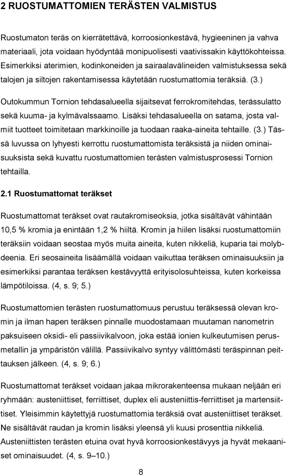 ) Outokummun Tornion tehdasalueella sijaitsevat ferrokromitehdas, terässulatto sekä kuuma- ja kylmävalssaamo.