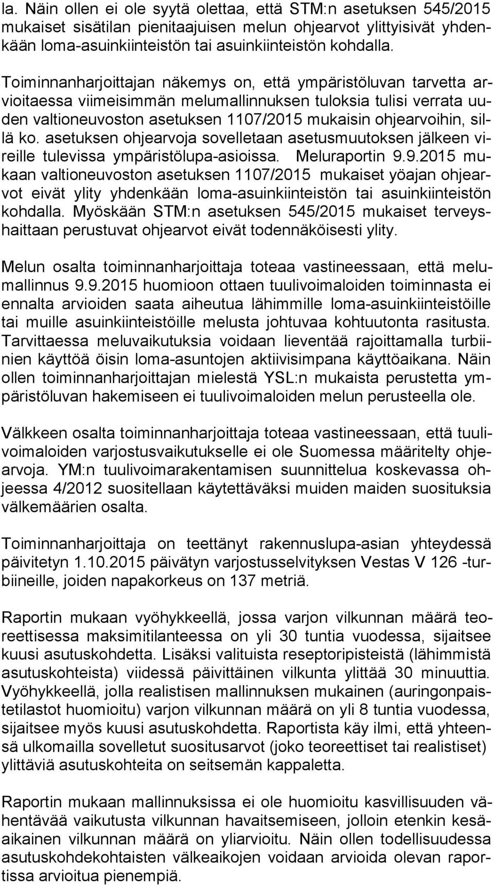 sillä ko. asetuksen ohjearvoja sovelletaan asetusmuutoksen jälkeen vireil le tulevissa ympäristölupa-asioissa. Meluraportin 9.