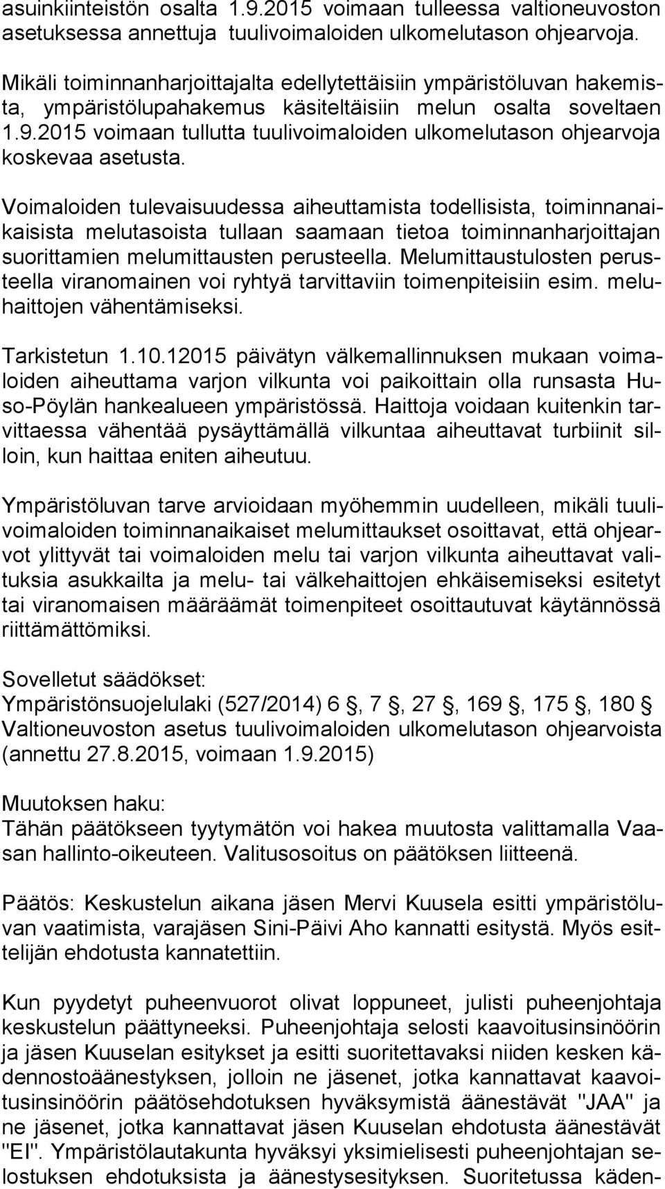 2015 voimaan tullutta tuulivoimaloiden ulkomelutason ohjearvoja kos ke vaa asetusta.