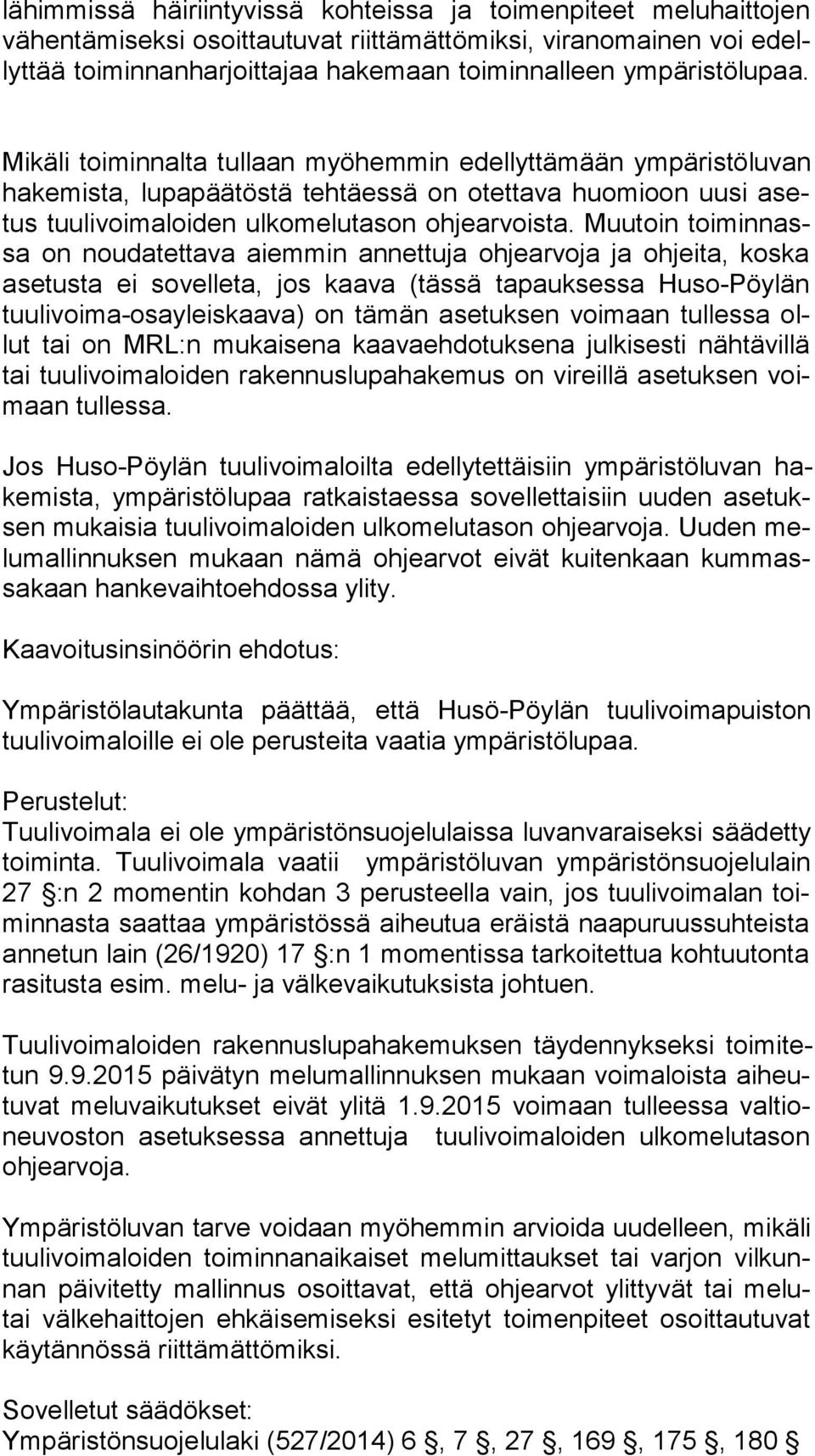 Muutoin toi min nassa on noudatettava aiemmin annettuja ohjearvoja ja ohjeita, koska ase tus ta ei sovelleta, jos kaava (tässä tapauksessa Huso-Pöylän tuu li voi ma-osa yleis kaa va) on tämän