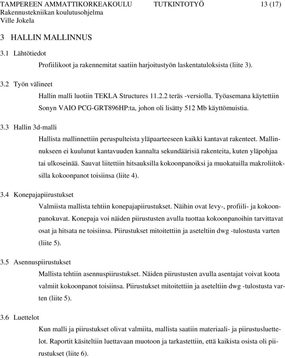 3 Hallin 3d-malli Hallista mallinnettiin peruspulteista yläpaarteeseen kaikki kantavat rakenteet.