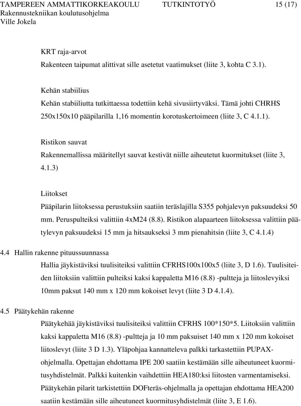 Ristikon sauvat Rakennemallissa määritellyt sauvat kestivät niille aiheutetut kuormitukset (liite 3, 4.1.