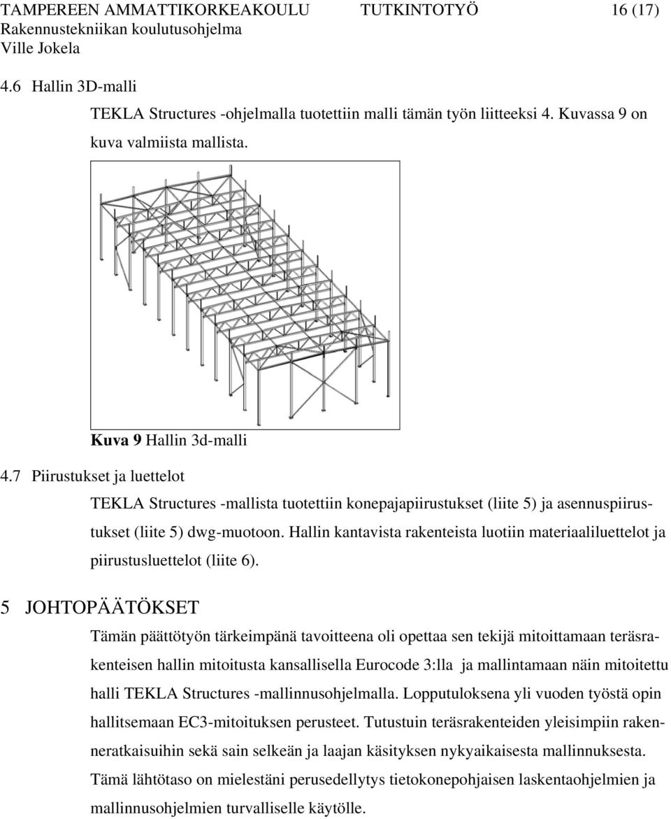 Hallin kantavista rakenteista luotiin materiaaliluettelot ja piirustusluettelot (liite 6).