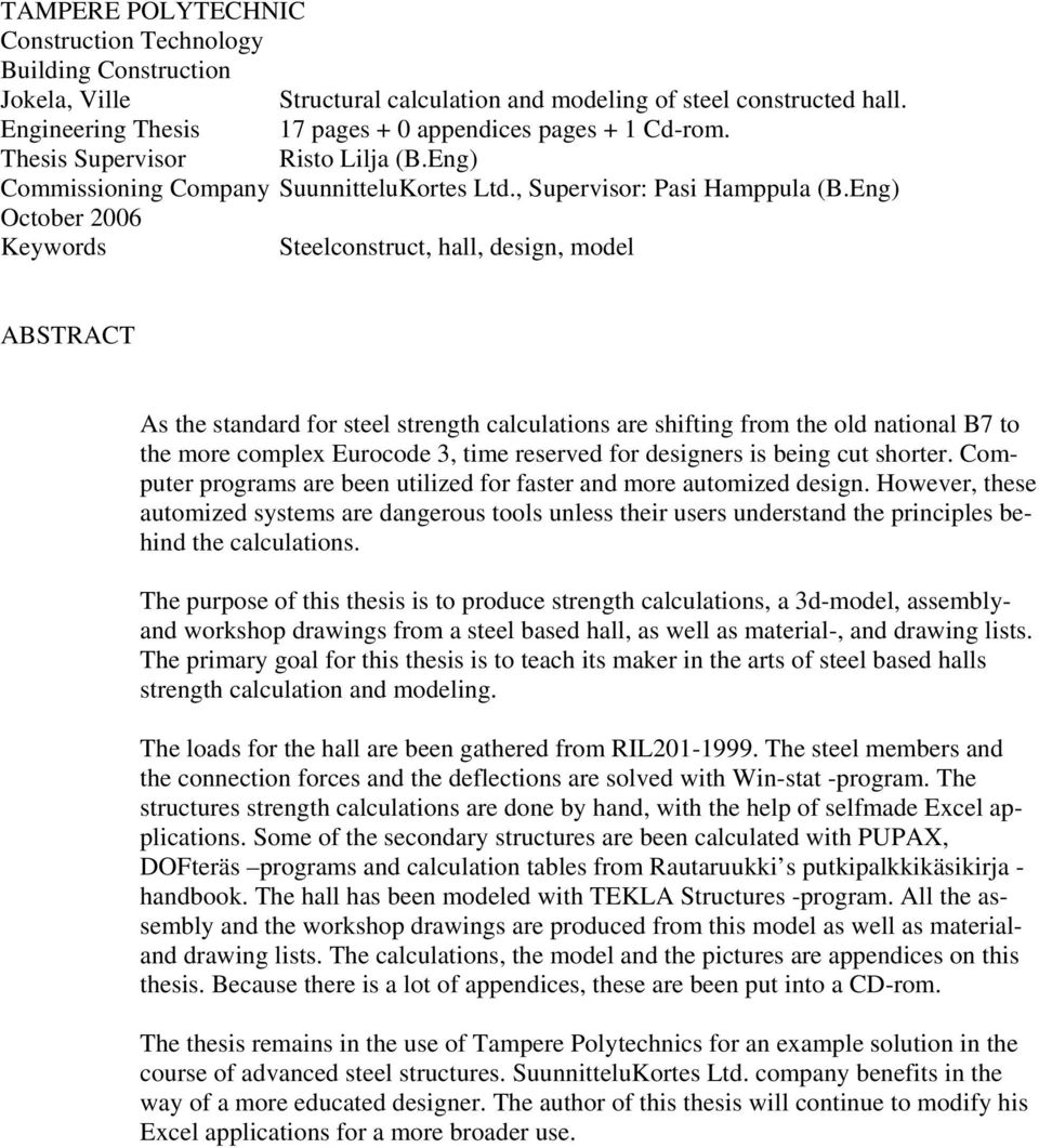 Eng) October 2006 Keywords Steelconstruct, hall, design, model ABSTRACT As the standard for steel strength calculations are shifting from the old national B7 to the more complex Eurocode 3, time