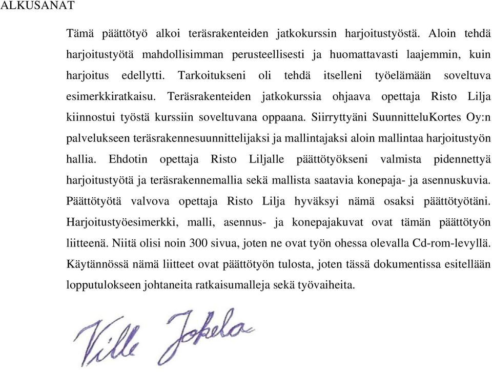 Siirryttyäni SuunnitteluKortes Oy:n palvelukseen teräsrakennesuunnittelijaksi ja mallintajaksi aloin mallintaa harjoitustyön hallia.