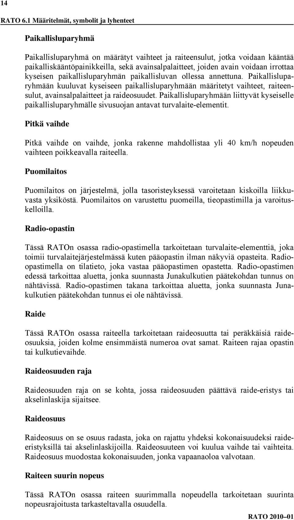 avain voidaan irrottaa kyseisen paikallisluparyhmän paikallisluvan ollessa annettuna.