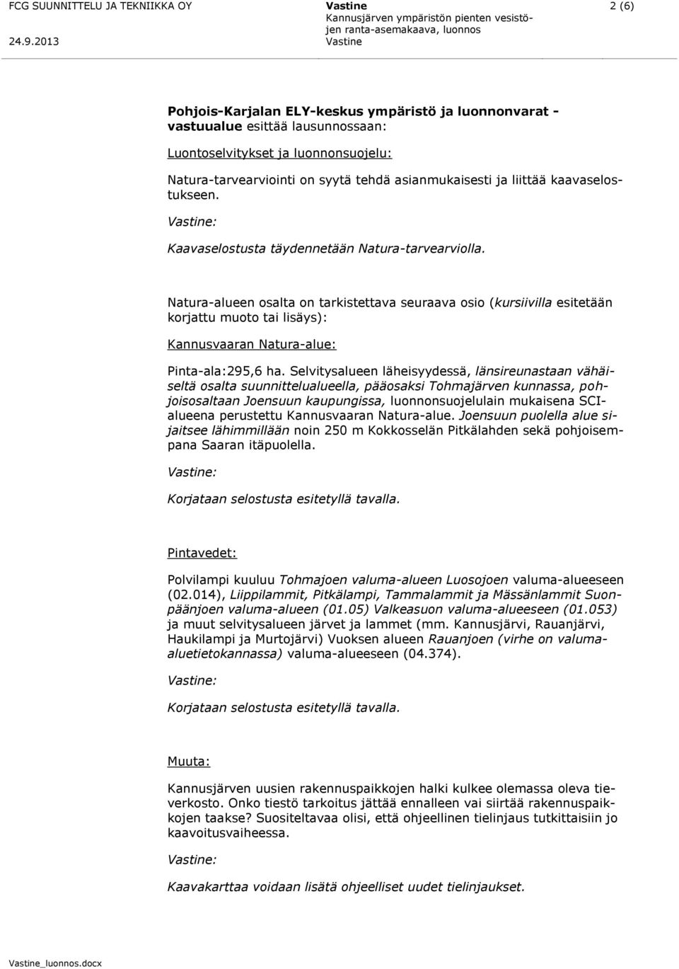 Natura-alueen osalta on tarkistettava seuraava osio (kursiivilla esitetään korjattu muoto tai lisäys): Kannusvaaran Natura-alue: Pinta-ala:295,6 ha.