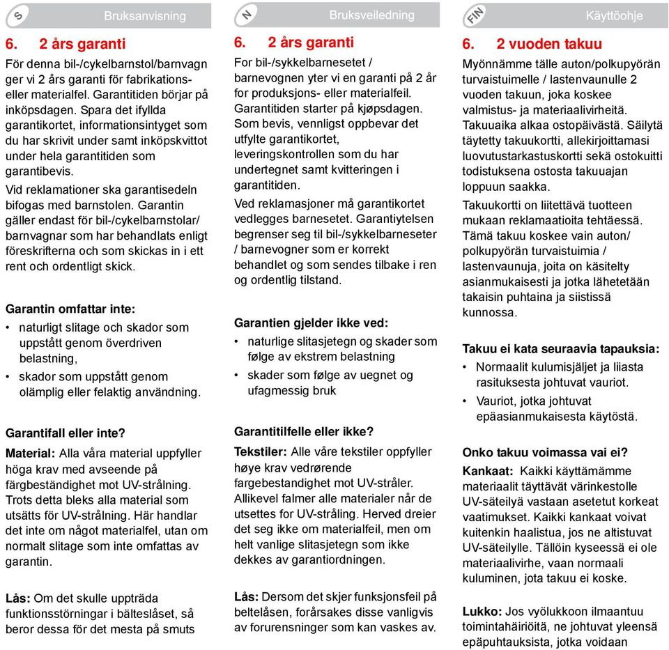Garantin gäller endast för bil-/cykelbarnstolar/ barnvagnar som har behandlats enligt föreskrifterna och som skickas in i ett rent och ordentligt skick.