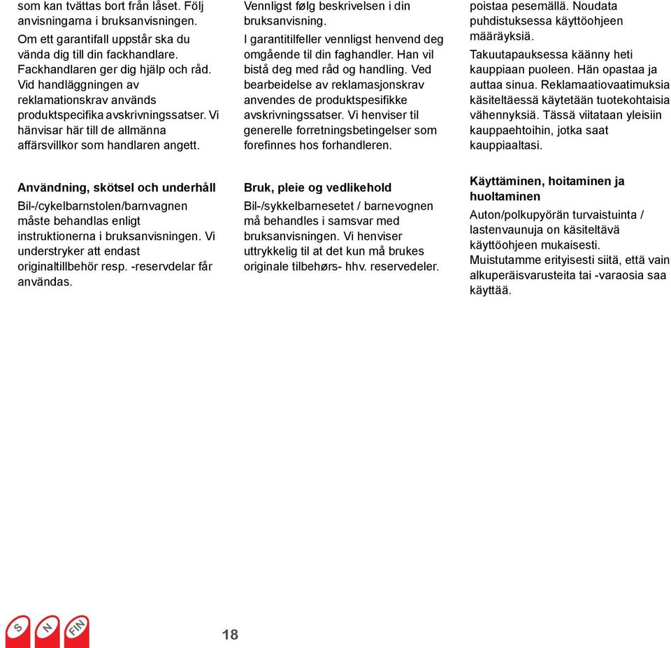 Vennligst følg beskrivelsen i din bruksanvisning. I garantitilfeller vennligst henvend deg omgående til din faghandler. Han vil bistå deg med råd og handling.