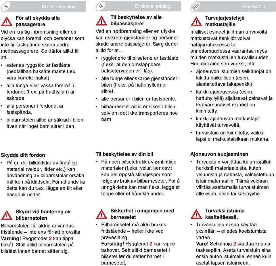 vara korrekt ihakat), alla tunga eller vassa föremål i fordonet (t.ex.