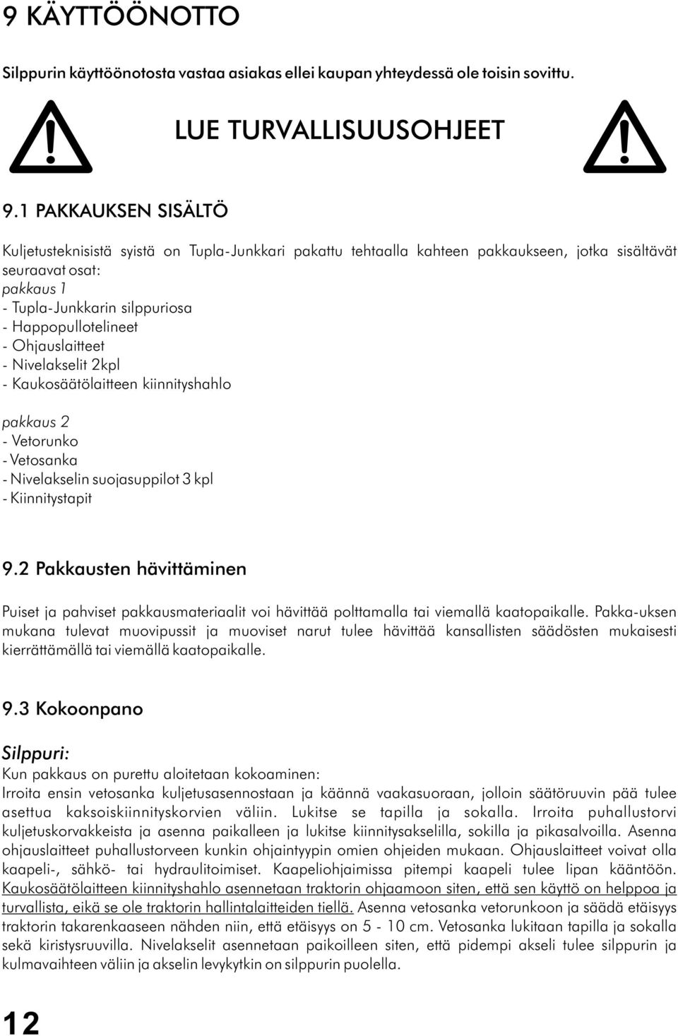 Ohjauslaitteet - Nivelakselit 2kpl - Kaukosäätölaitteen kiinnityshahlo pakkaus 2 - Vetorunko - Vetosanka - Nivelakselin suojasuppilot 3 kpl - Kiinnitystapit 9.