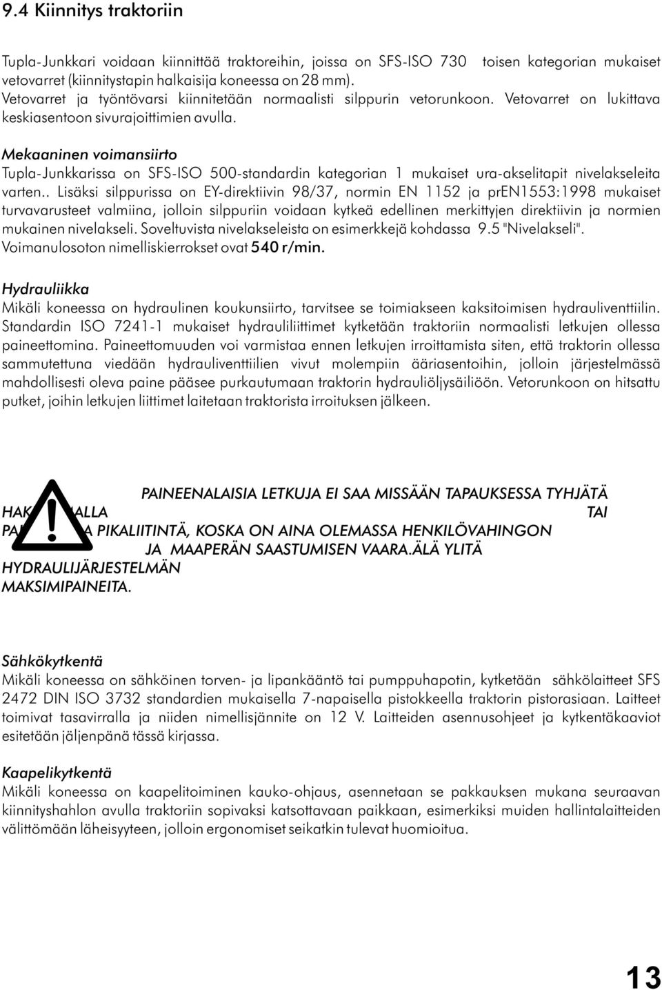 Mekaaninen voimansiirto Tupla-Junkkarissa on SFS-ISO 500-standardin kategorian 1 mukaiset ura-akselitapit nivelakseleita varten.