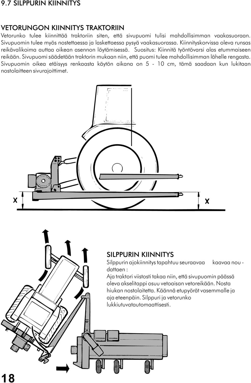 Suositus: Kiinnitä työntövarsi alas etummaiseen reikään. Sivupuomi säädetään traktorin mukaan niin, että puomi tulee mahdollisimman lähelle rengasta.