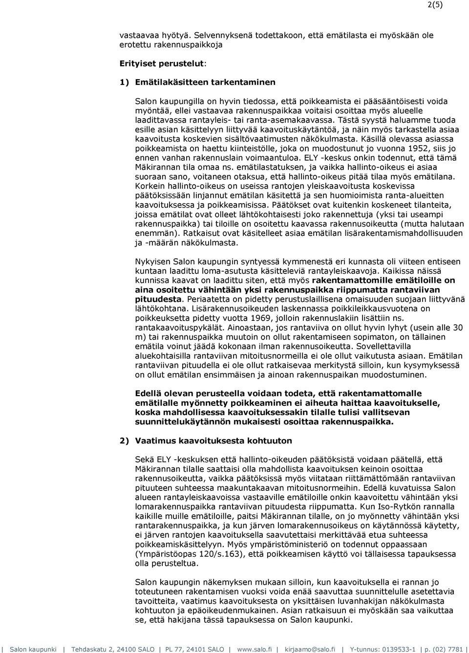 pääsääntöisesti voida myöntää, ellei vastaavaa rakennuspaikkaa voitaisi osoittaa myös alueelle laadittavassa rantayleis- tai ranta-asemakaavassa.