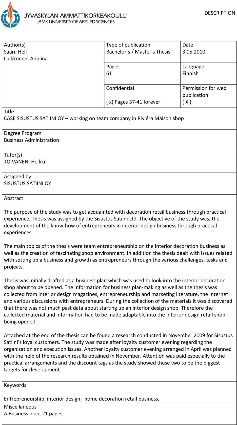 Heikki Assigned by SISUSTUS SATIINI OY Abstract Permission for web publication ( X ) The purpose of the study was to get acquainted with decoration retail business through practical experience.