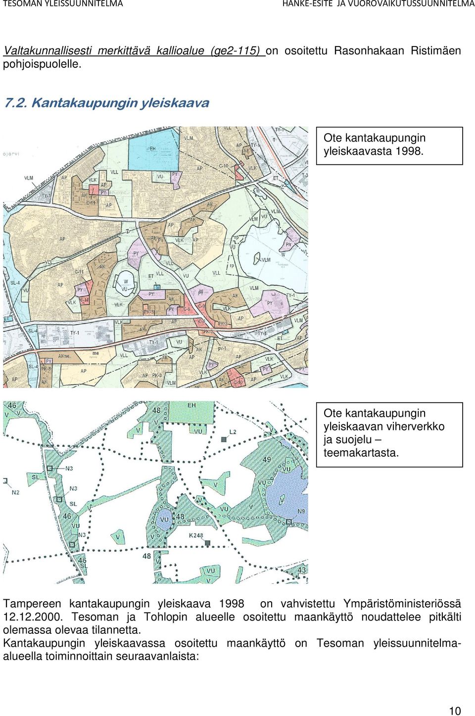 Tampereen kantakaupungin yleiskaava 1998 on vahvistettu Ympäristöministeriössä 12.12.2000.