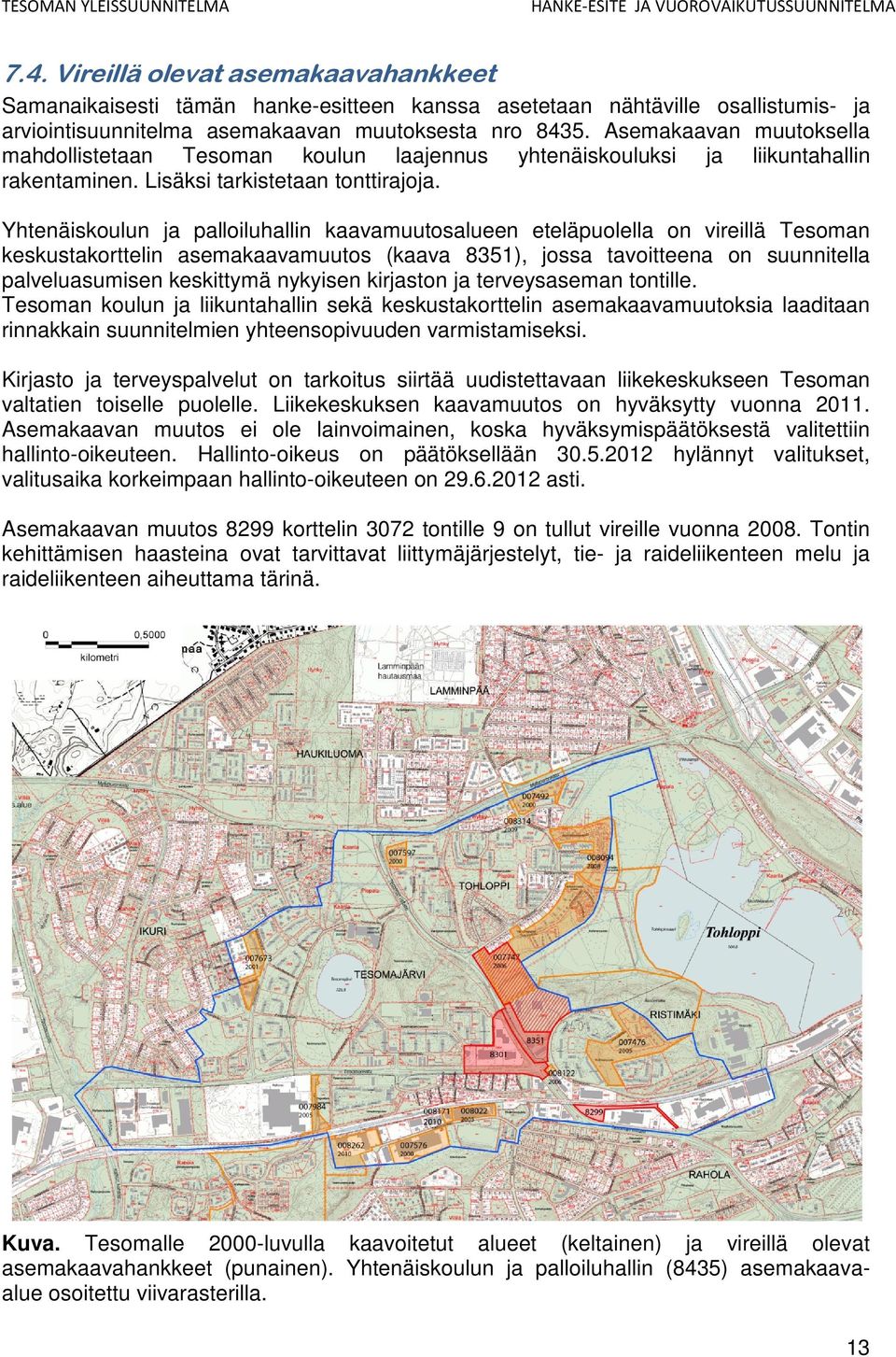 Asemakaavan muutoksella mahdollistetaan Tesoman koulun laajennus yhtenäiskouluksi ja liikuntahallin rakentaminen. Lisäksi tarkistetaan tonttirajoja.