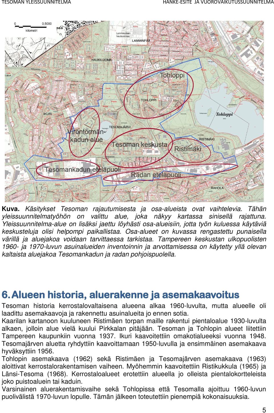 Osa-alueet on kuvassa rengastettu punaisella värillä ja aluejakoa voidaan tarvittaessa tarkistaa.