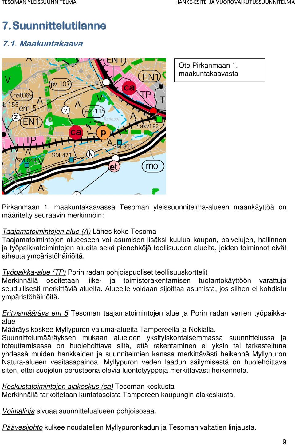 kaupan, palvelujen, hallinnon ja työpaikkatoimintojen alueita sekä pienehköjä teollisuuden alueita, joiden toiminnot eivät aiheuta ympäristöhäiriöitä.