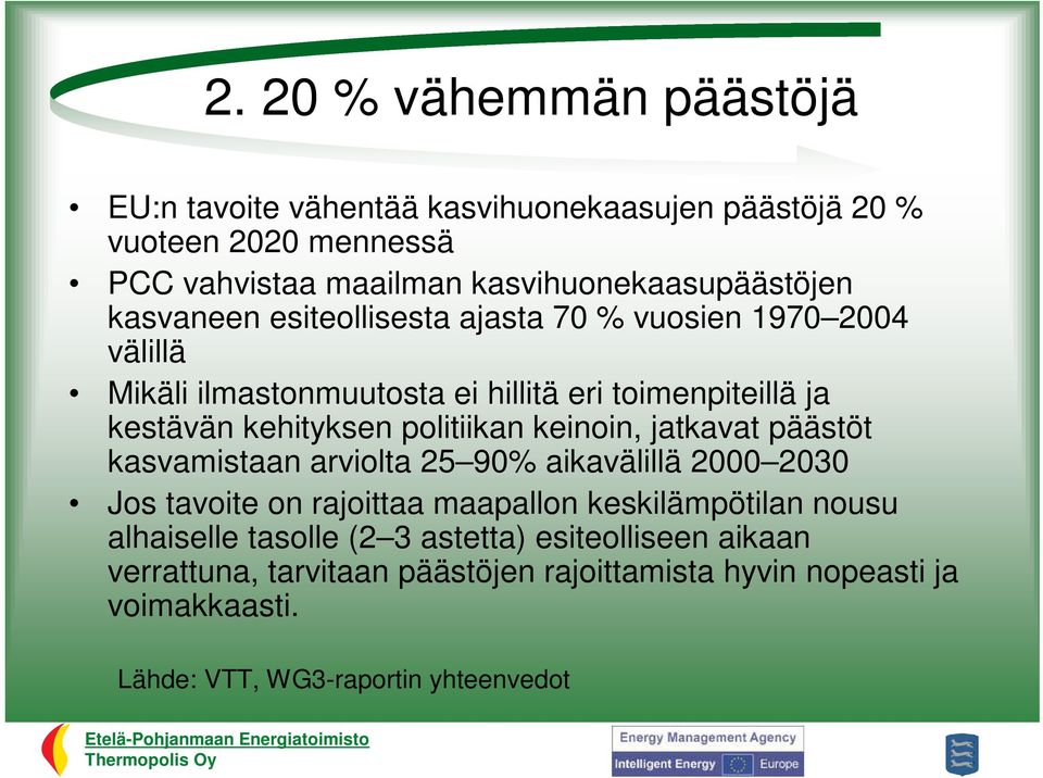 keinoin, jatkavat päästöt kasvamistaan arviolta 25 90% aikavälillä 2000 2030 Jos tavoite on rajoittaa maapallon keskilämpötilan nousu alhaiselle