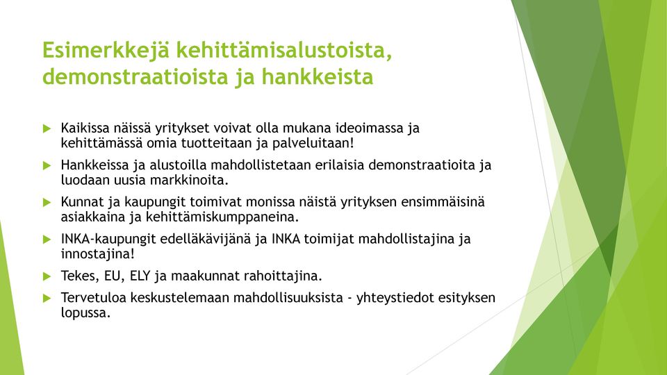 Kunnat ja kaupungit toimivat monissa näistä yrityksen ensimmäisinä asiakkaina ja kehittämiskumppaneina.