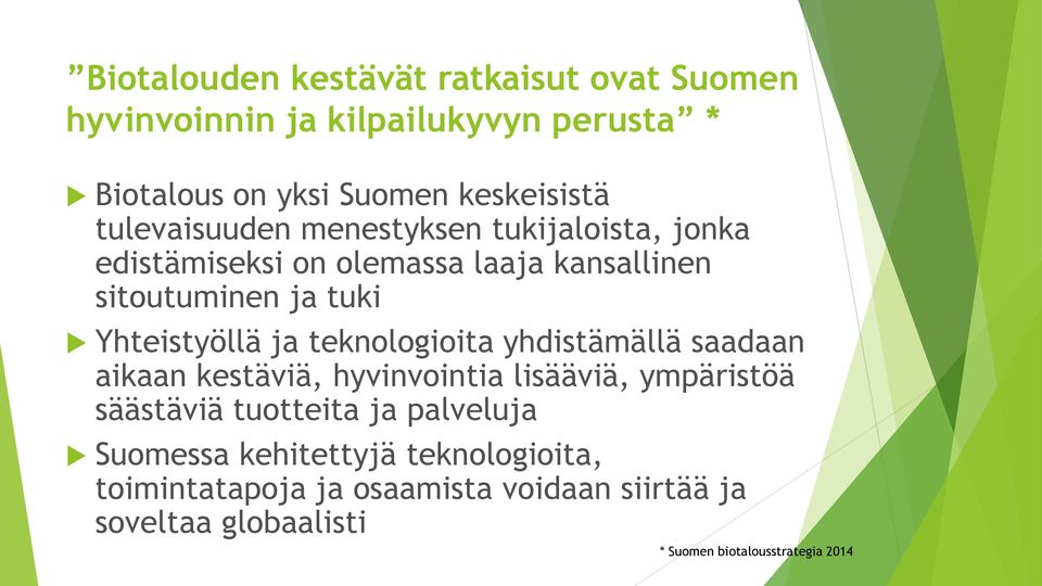 ja teknologioita yhdistämällä saadaan aikaan kestäviä, hyvinvointia lisääviä, ympäristöä säästäviä tuotteita ja palveluja