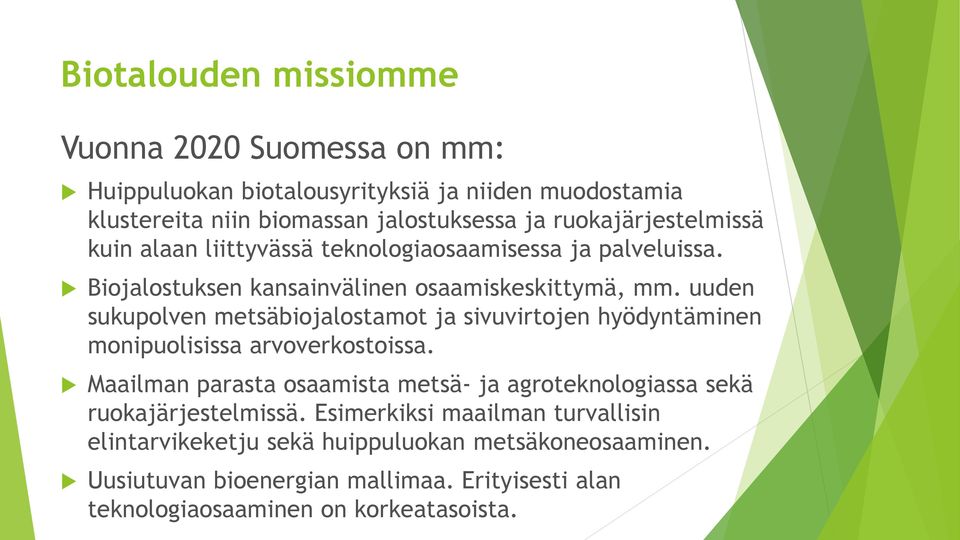 uuden sukupolven metsäbiojalostamot ja sivuvirtojen hyödyntäminen monipuolisissa arvoverkostoissa.