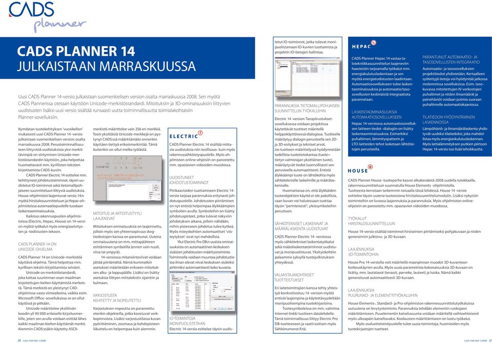 Kymdatan tuotekehityksen vuosikellon mukaisesti uusi CADS Planner 14 -versio julkaistaan suomenkielisen version osalta marraskuussa 2008.