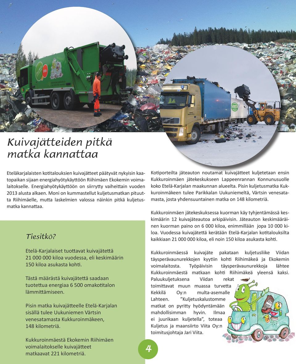 Tiesitkö? Etelä-Karjalaiset tuottavat kuivajätettä 21 000 000 kiloa vuodessa, eli keskimäärin 150 kiloa asukasta kohti.