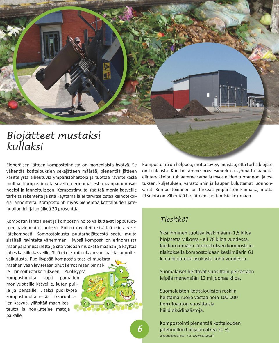 Kompostimulta soveltuu erinomaisesti maanparannusaineeksi ja lannoitukseen. Kompostimulta sisältää monia kasveille tärkeitä rakenteita ja sitä käyttämällä ei tarvitse ostaa keinotekoisia lannoitteita.
