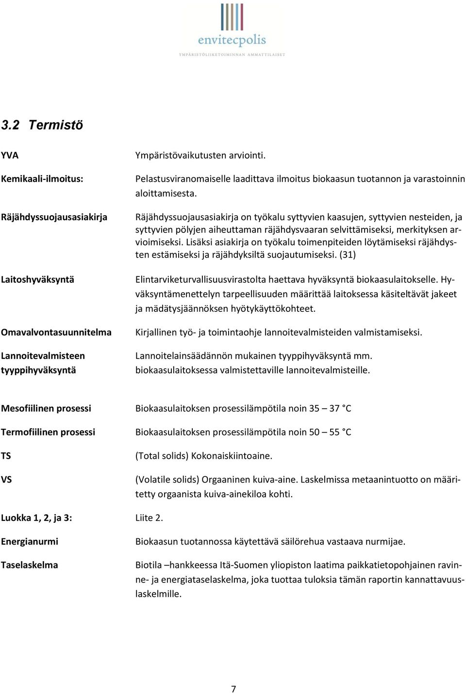 Räjähdyssuojausasiakirja on työkalu syttyvien kaasujen, syttyvien nesteiden, ja syttyvien pölyjen aiheuttaman räjähdysvaaran selvittämiseksi, merkityksen arvioimiseksi.