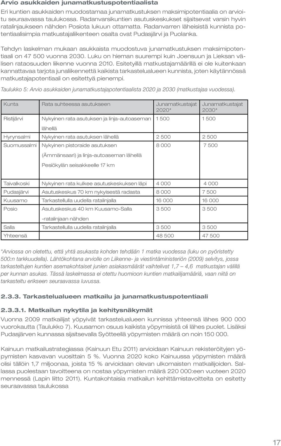 Radanvarren läheisistä kunnista potentiaalisimpia matkustajaliikenteen osalta ovat Pudasjärvi ja Puolanka.