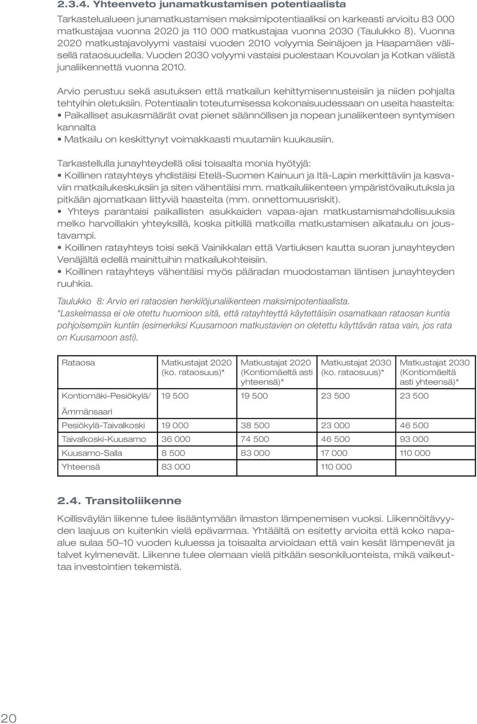 Arvio perustuu sekä asutuksen että matkailun kehittymisennusteisiin ja niiden pohjalta tehtyihin oletuksiin.