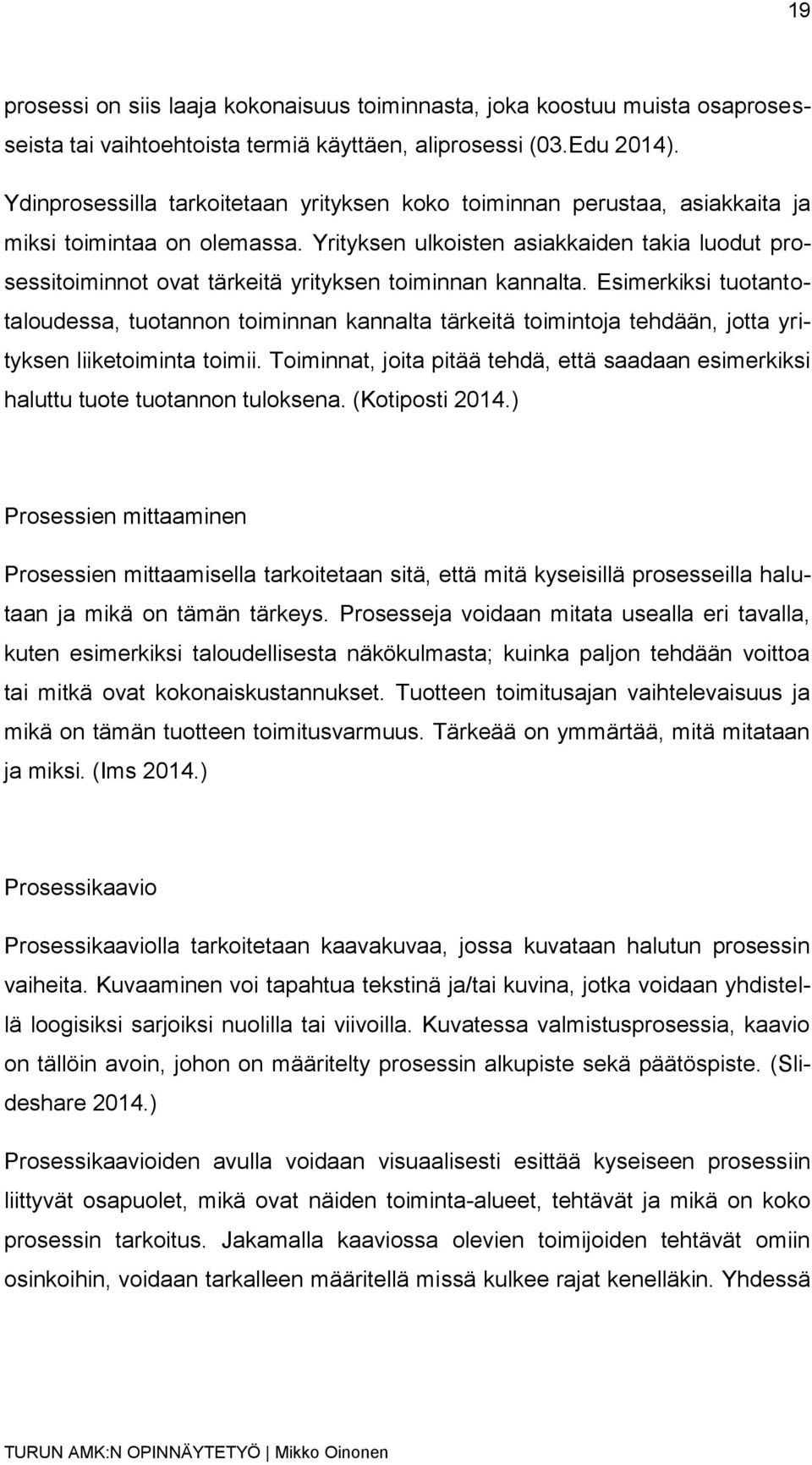 Yrityksen ulkoisten asiakkaiden takia luodut prosessitoiminnot ovat tärkeitä yrityksen toiminnan kannalta.