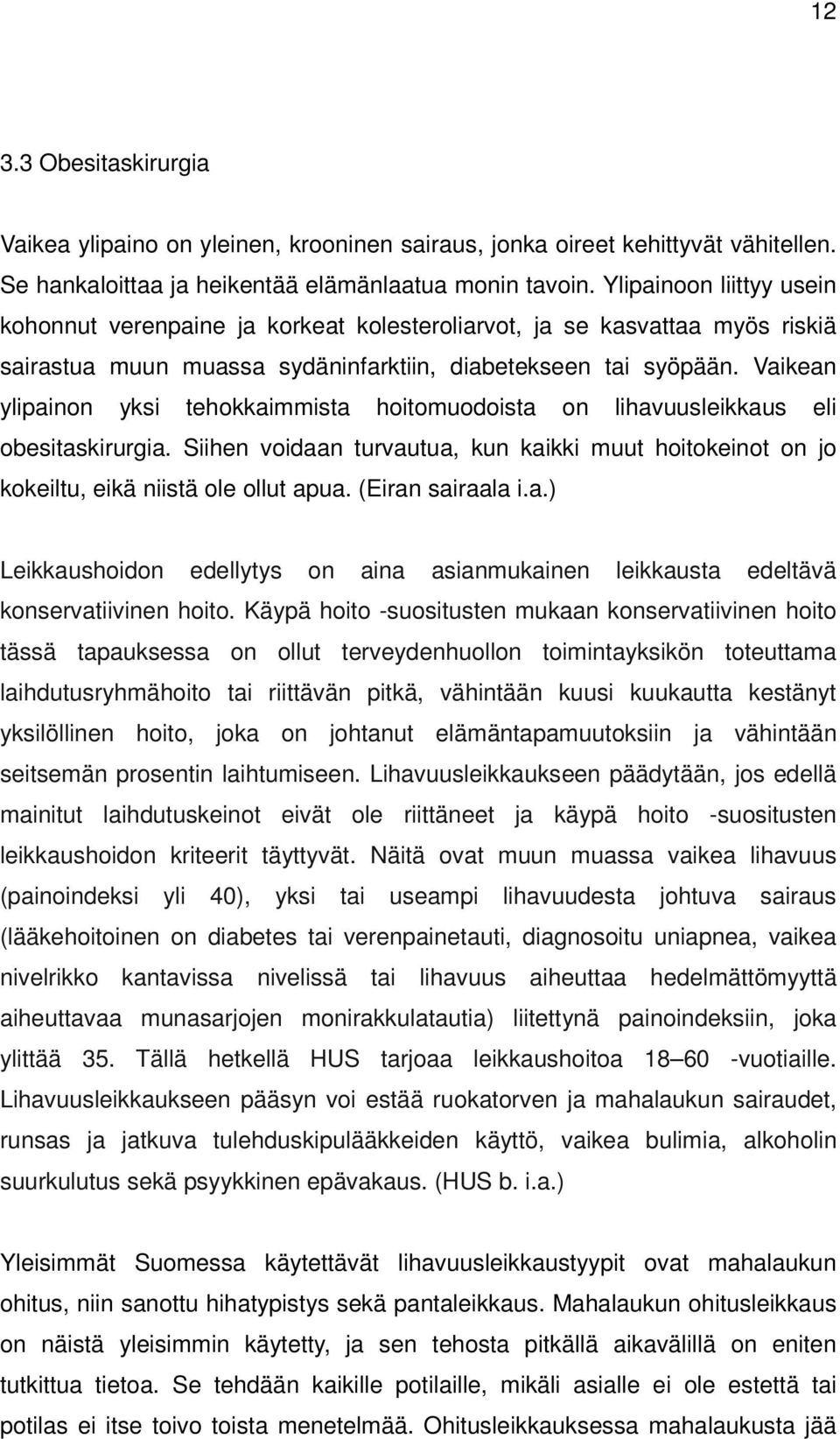 Vaikean ylipainon yksi tehokkaimmista hoitomuodoista on lihavuusleikkaus eli obesitaskirurgia. Siihen voidaan turvautua, kun kaikki muut hoitokeinot on jo kokeiltu, eikä niistä ole ollut apua.