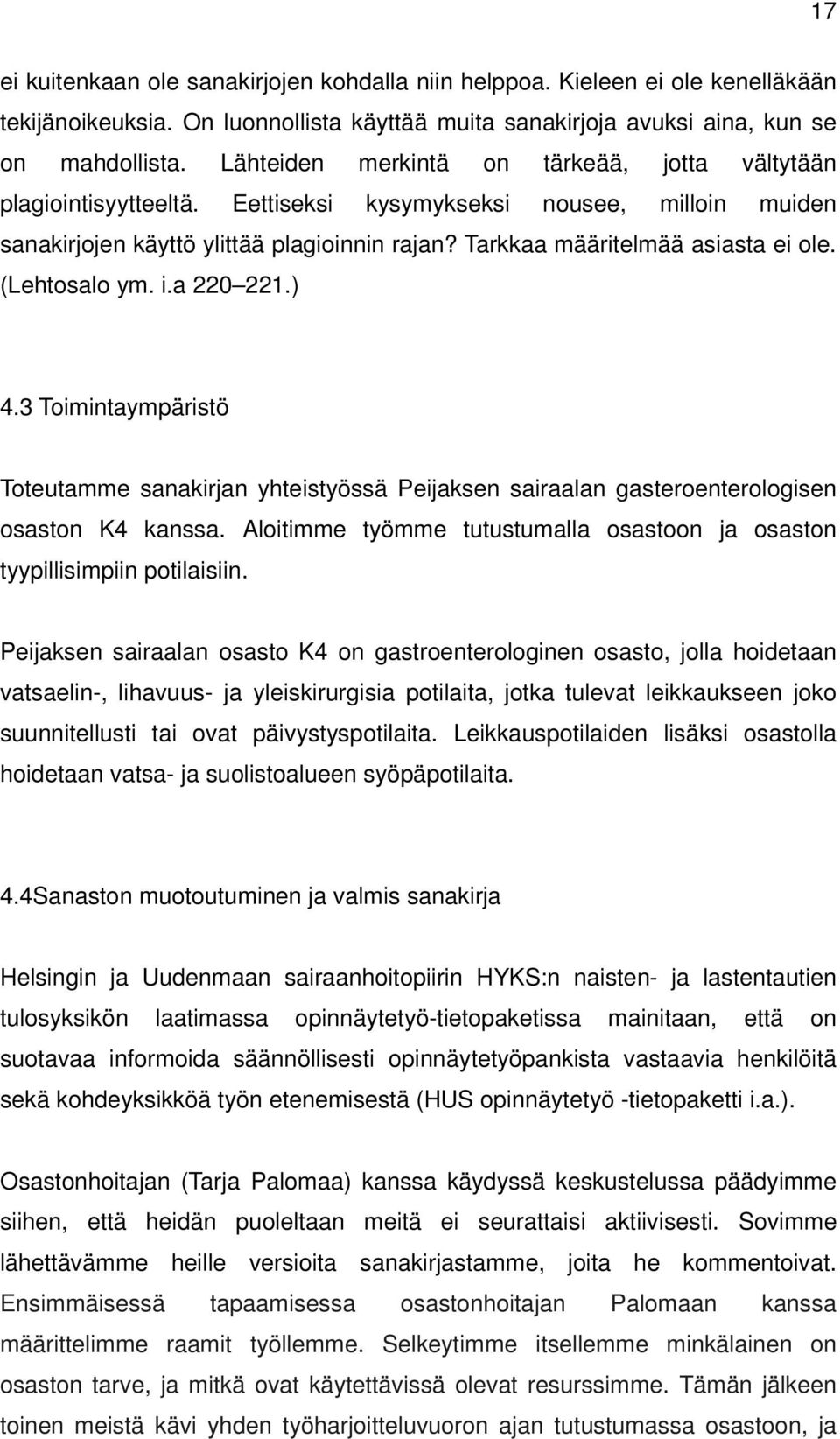 (Lehtosalo ym. i.a 220 221.) 4.3 Toimintaympäristö Toteutamme sanakirjan yhteistyössä Peijaksen sairaalan gasteroenterologisen osaston K4 kanssa.