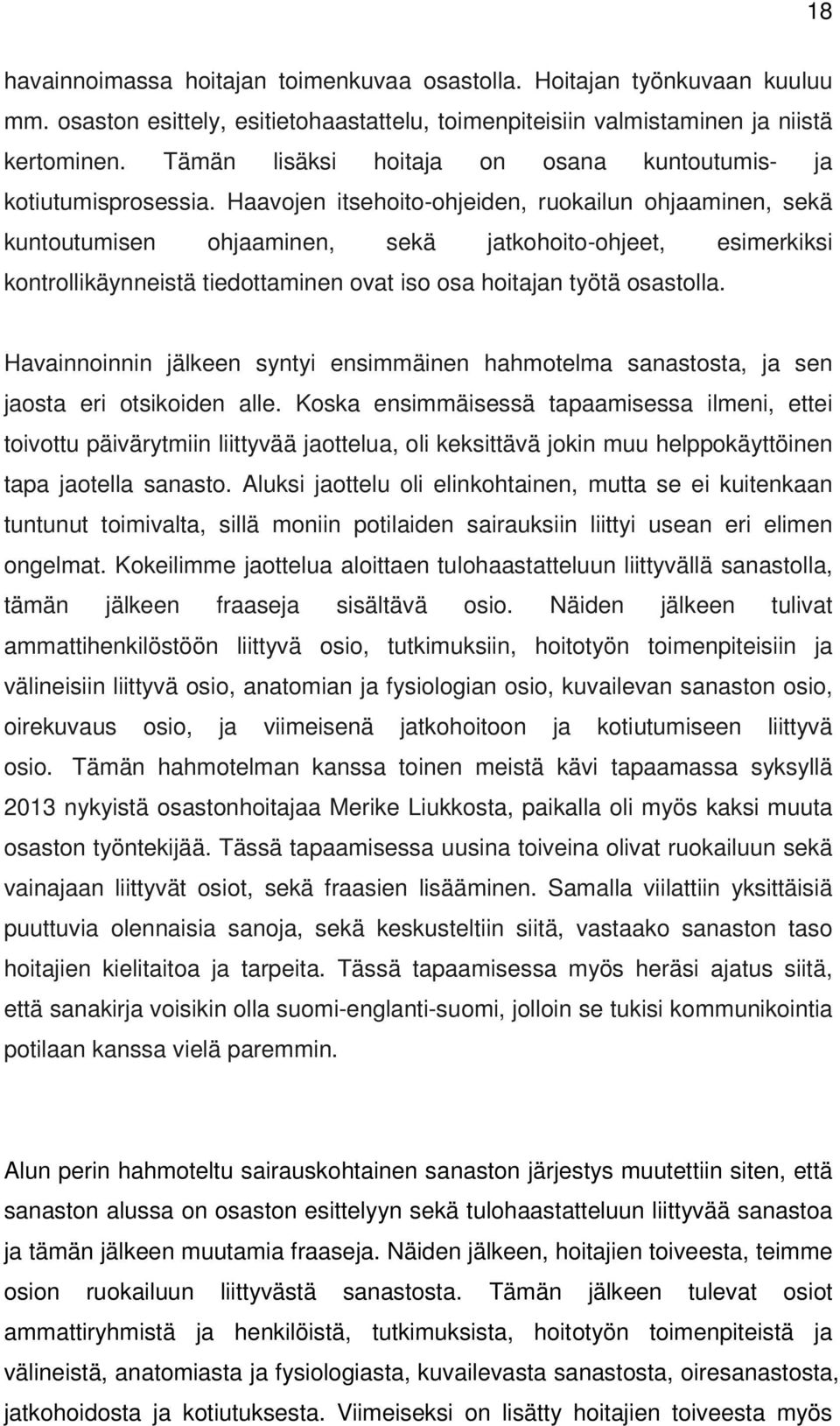 Haavojen itsehoito-ohjeiden, ruokailun ohjaaminen, sekä kuntoutumisen ohjaaminen, sekä jatkohoito-ohjeet, esimerkiksi kontrollikäynneistä tiedottaminen ovat iso osa hoitajan työtä osastolla.