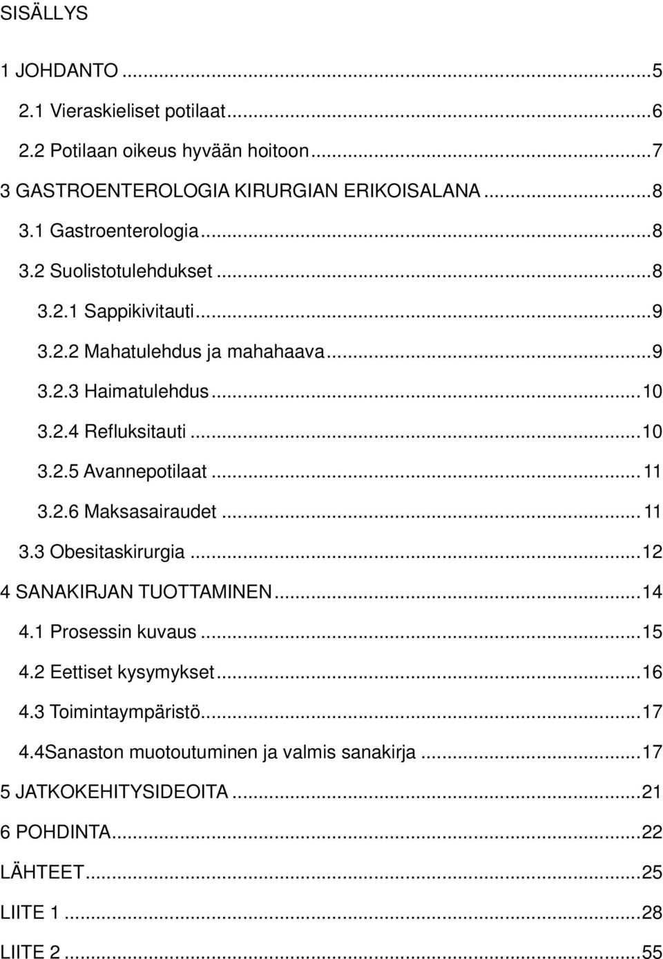 .. 10 3.2.5 Avannepotilaat... 11 3.2.6 Maksasairaudet... 11 3.3 Obesitaskirurgia... 12 4 SANAKIRJAN TUOTTAMINEN... 14 4.1 Prosessin kuvaus... 15 4.