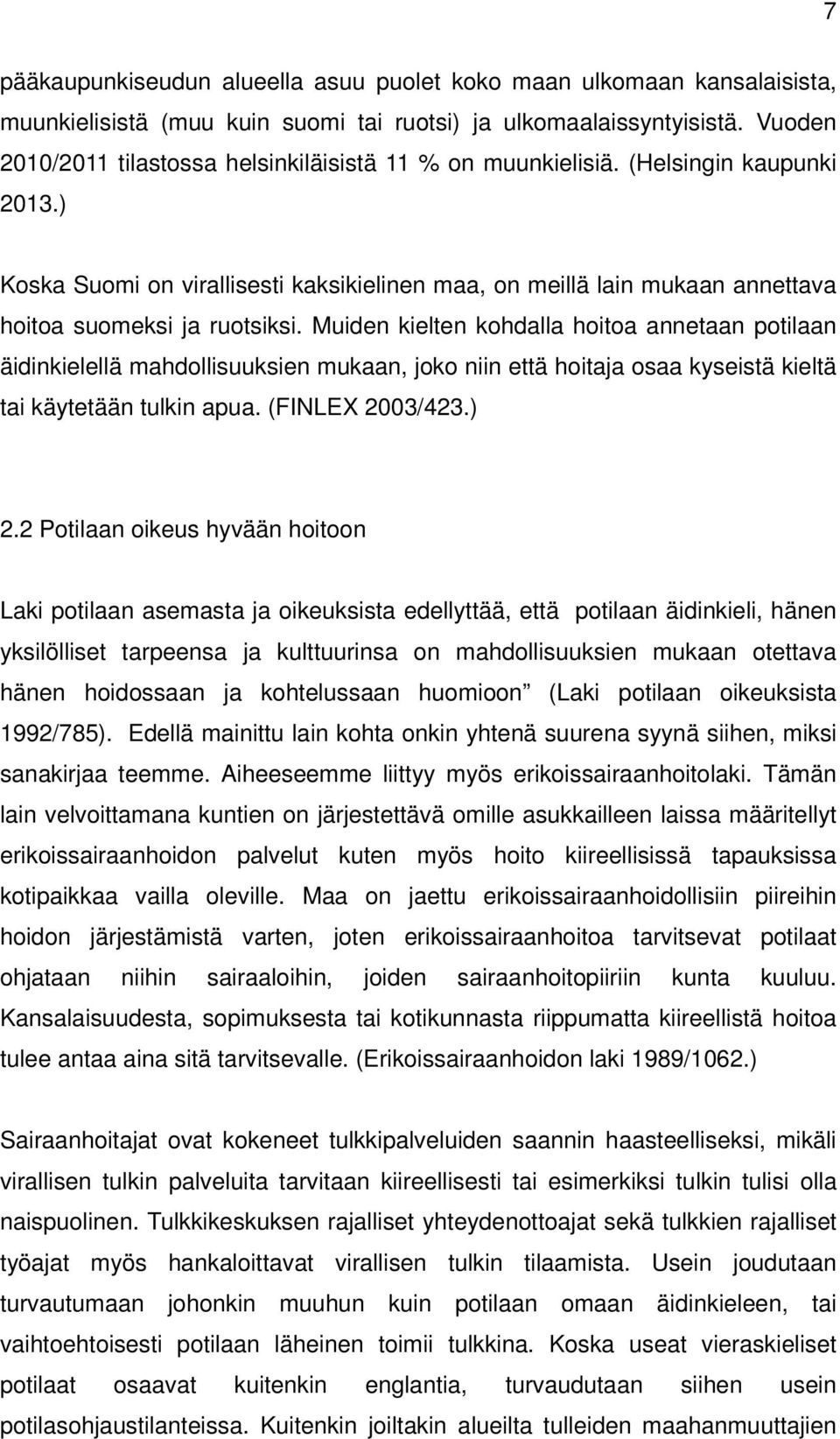 ) Koska Suomi on virallisesti kaksikielinen maa, on meillä lain mukaan annettava hoitoa suomeksi ja ruotsiksi.