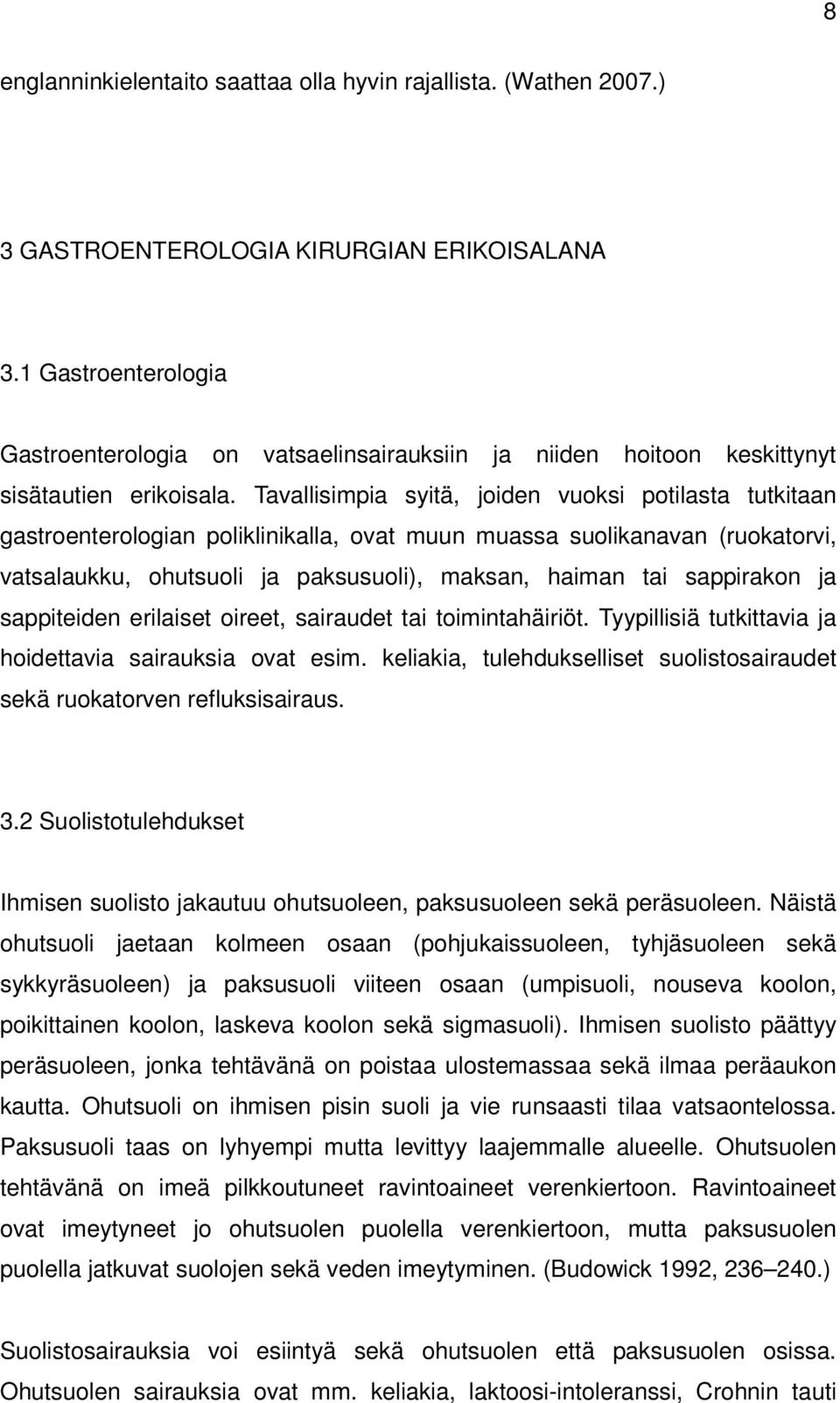 Tavallisimpia syitä, joiden vuoksi potilasta tutkitaan gastroenterologian poliklinikalla, ovat muun muassa suolikanavan (ruokatorvi, vatsalaukku, ohutsuoli ja paksusuoli), maksan, haiman tai