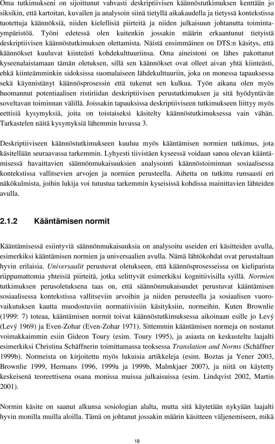 Työni edetessä olen kuitenkin jossakin määrin erkaantunut tietyistä deskriptiivisen käännöstutkimuksen olettamista.