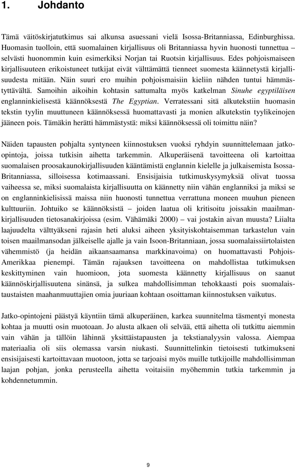 Edes pohjoismaiseen kirjallisuuteen erikoistuneet tutkijat eivät välttämättä tienneet suomesta käännetystä kirjallisuudesta mitään.