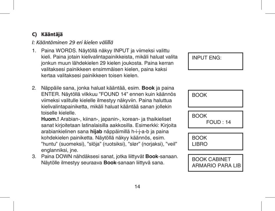 Paina kerran valitaksesi painikkeen ensimmäisen kielen, paina kaksi kertaa valitaksesi painikkeen toisen kielen. 2. Näppäile sana, jonka haluat kääntää, esim. Book ja paina ENTER.