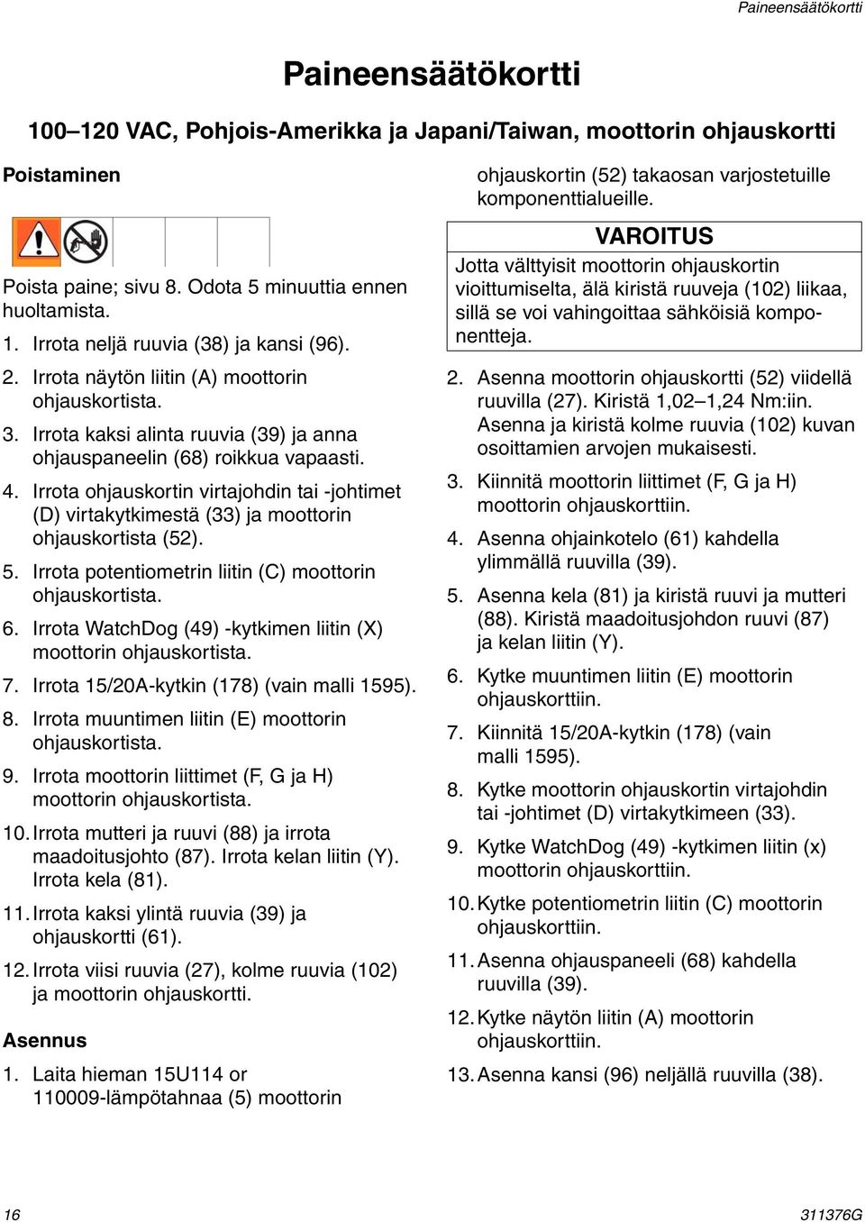 Irrota ohjauskortin virtajohdin tai -johtimet (D) virtakytkimestä (33) ja moottorin ohjauskortista (52). 5. Irrota potentiometrin liitin (C) moottorin ohjauskortista. 6.