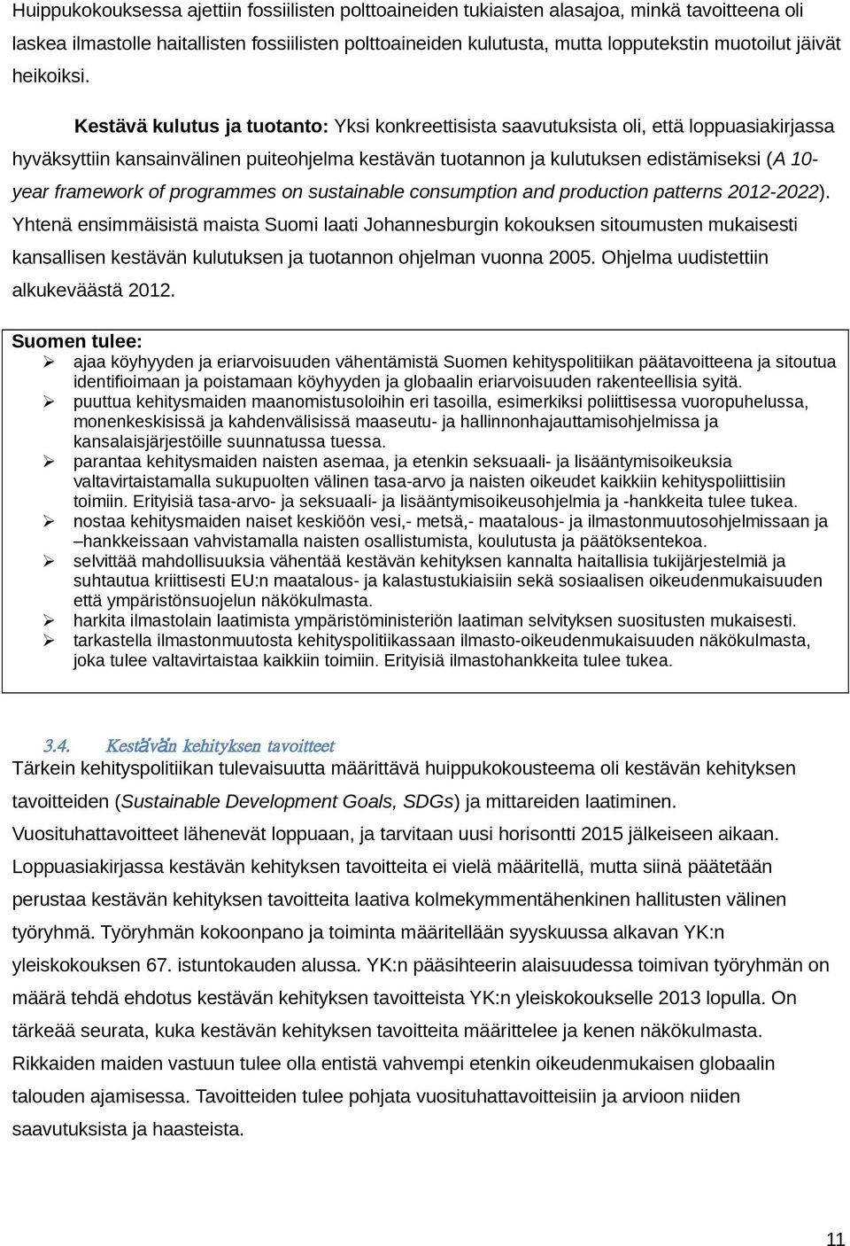 Kestävä kulutus ja tuotanto: Yksi konkreettisista saavutuksista oli, että loppuasiakirjassa hyväksyttiin kansainvälinen puiteohjelma kestävän tuotannon ja kulutuksen edistämiseksi (A 10- year