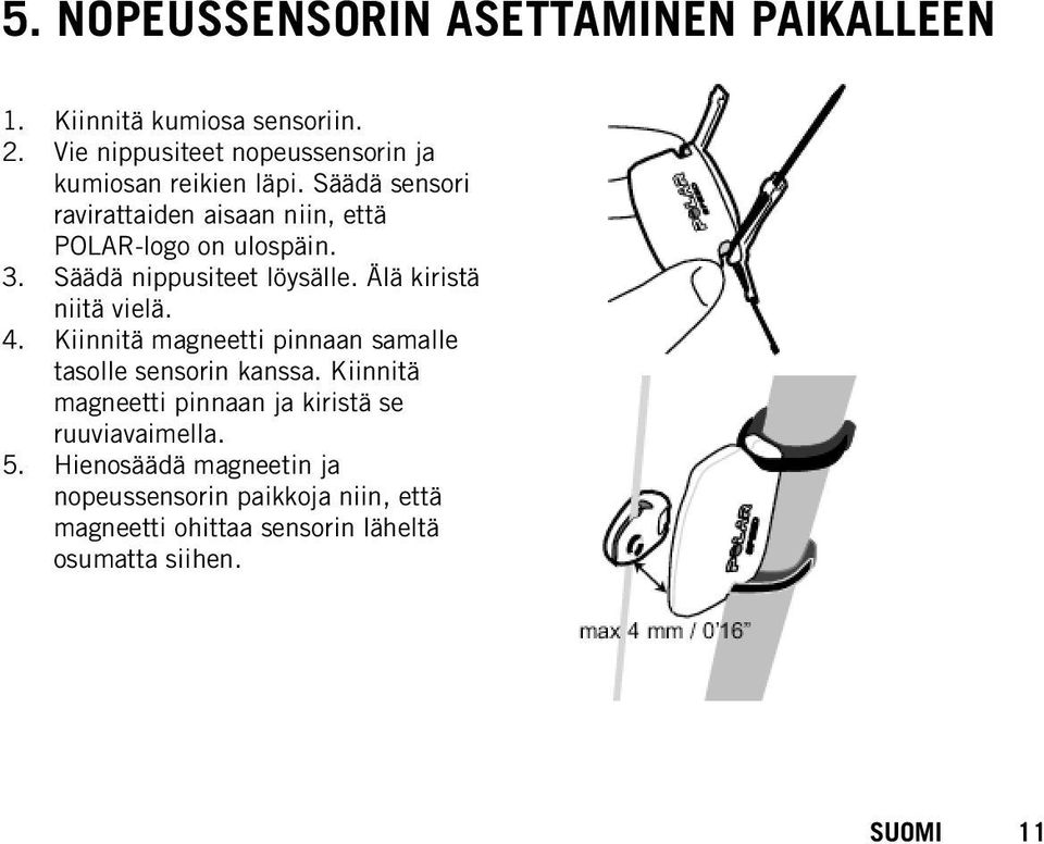 Säädä sensori ravirattaiden aisaan niin, että POLAR-logo on ulospäin. 3. Säädä nippusiteet löysälle. Älä kiristä niitä vielä.