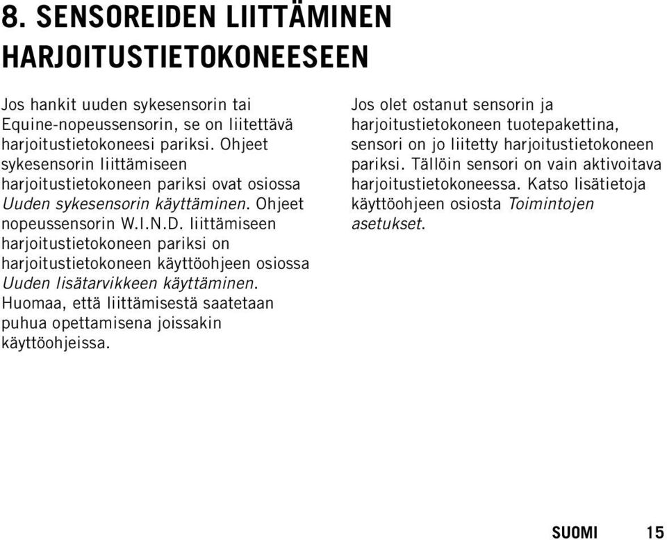 liittämiseen harjoitustietokoneen pariksi on harjoitustietokoneen käyttöohjeen osiossa Uuden lisätarvikkeen käyttäminen.