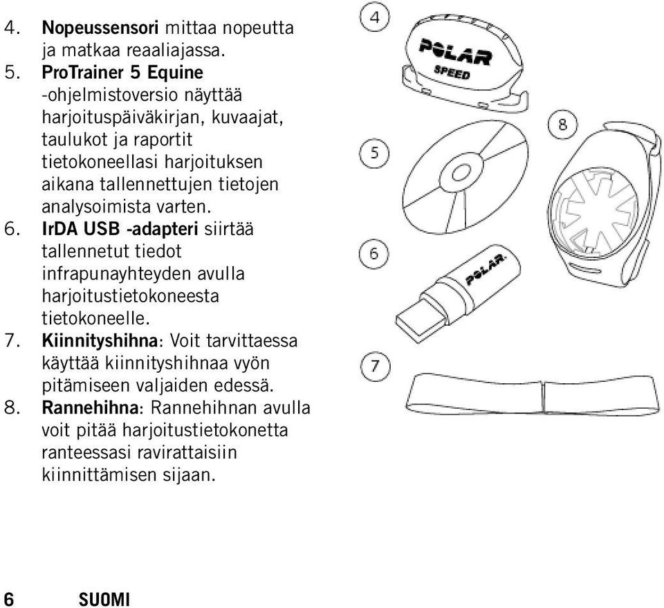 tallennettujen tietojen analysoimista varten. 6.