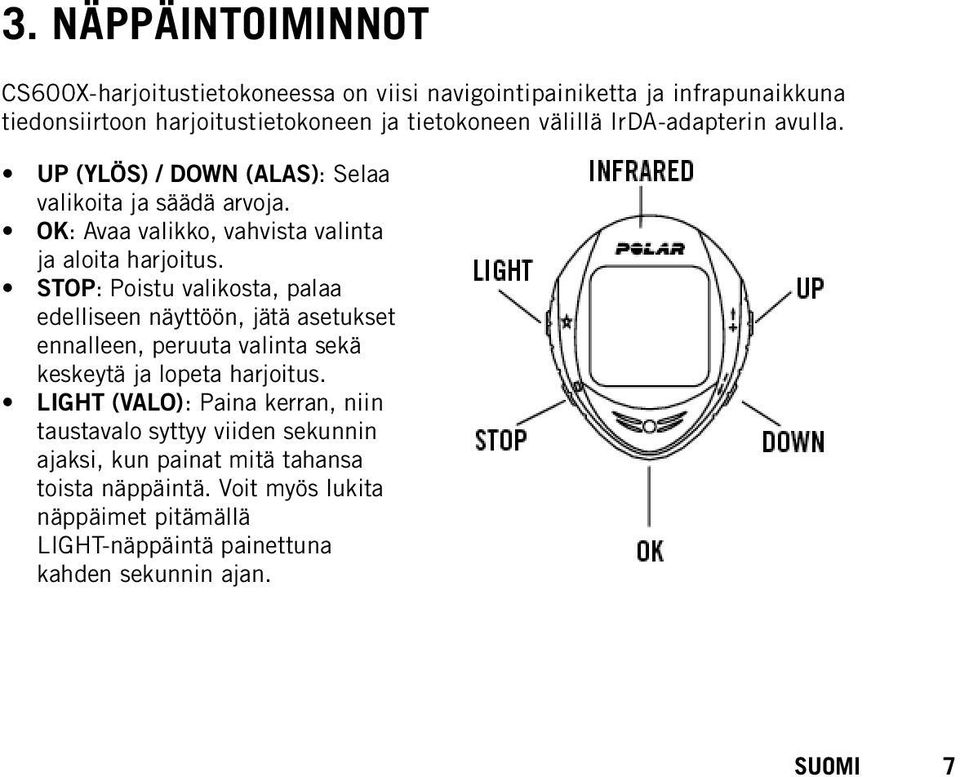 STOP: Poistu valikosta, palaa edelliseen näyttöön, jätä asetukset ennalleen, peruuta valinta sekä keskeytä ja lopeta harjoitus.