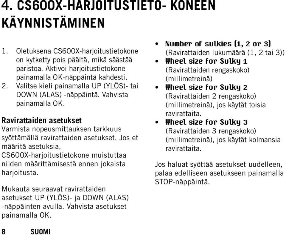 Jos et määritä asetuksia, CS600X-harjoitustietokone muistuttaa niiden määrittämisestä ennen jokaista harjoitusta.